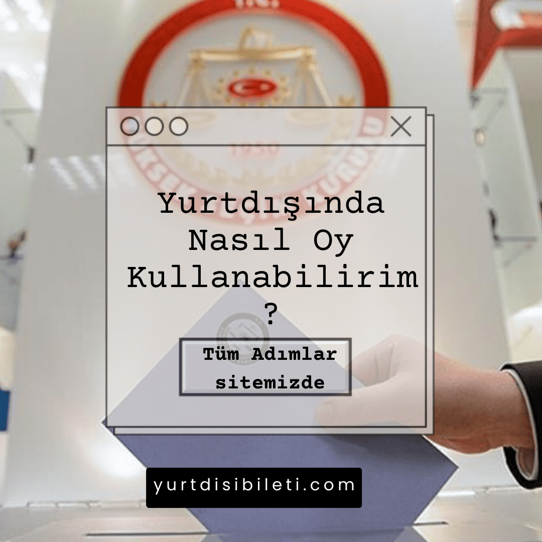 Yurtdışında Nasıl Oy Kullanabilirim?