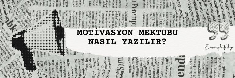 ERASMUS BAŞVURULARINIZDA SİZİ ÖNE ÇIKARACAK MOTİVASYON MEKTUBU NASIL YAZILIR?