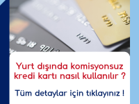 Yurt dışında komisyonsuz kredi kartı nasıl kullanılır ?