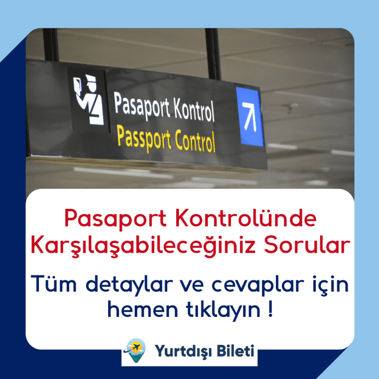 Pasaport Kontrolünde Karşılaşabileceğiniz Sorular