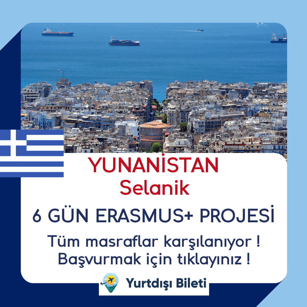 Yunanistan Selanik 6 Gün Erasmus+ Projesi katılımcı başvuruları başladı ! Erasmus+ projesi kapsamında katılımcıların seyahat, konaklama ve yemek masrafları karşılanıyor !