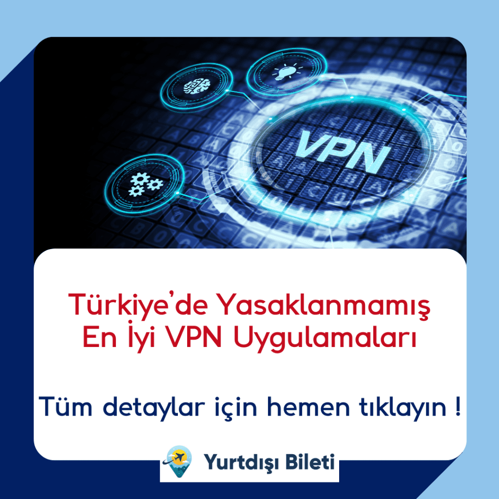 Türkiye’de Yasaklanmamış En İyi VPN Uygulamaları