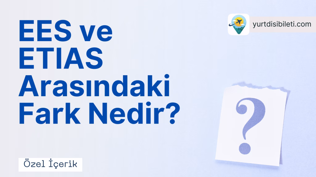 EES Sistemi, EES nedir, Avrupa seyahat kuralları, Schengen vizesi, pasaport damgası, biyometrik veri, EES kayıt süreci, EES ve Türk vatandaşları.