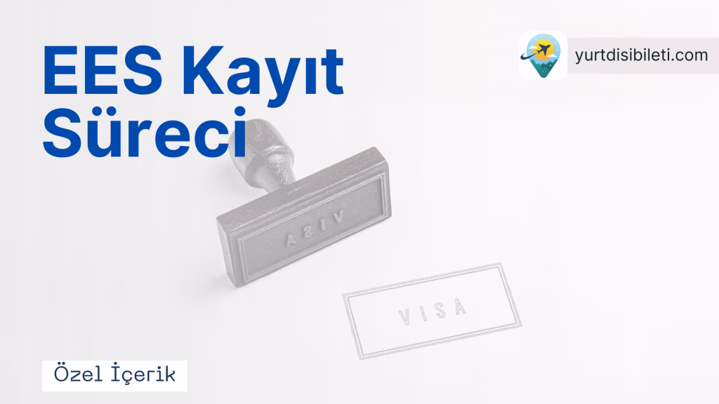 EES Sistemi, EES nedir, Avrupa seyahat kuralları, Schengen vizesi, pasaport damgası, biyometrik veri, EES kayıt süreci, EES ve Türk vatandaşları.