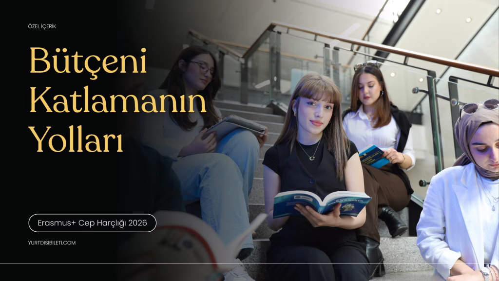 Erasmus+ Cep Harçlığı 2026, Pocket Money, ESC Gönüllülük, Erasmus Hibesi, Geri Ödeme, Yeşil Seyahat, Gençlik Değişimi, Vizesiz Erasmus, Uçak Bileti Kampanyaları, Avrupa Dayanışma Programı.