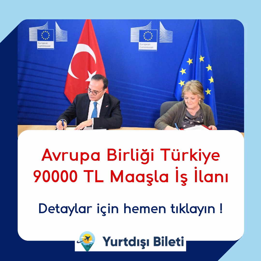 Avrupa Birliği Türkiye 90000 TL Maaşla İş İlanı