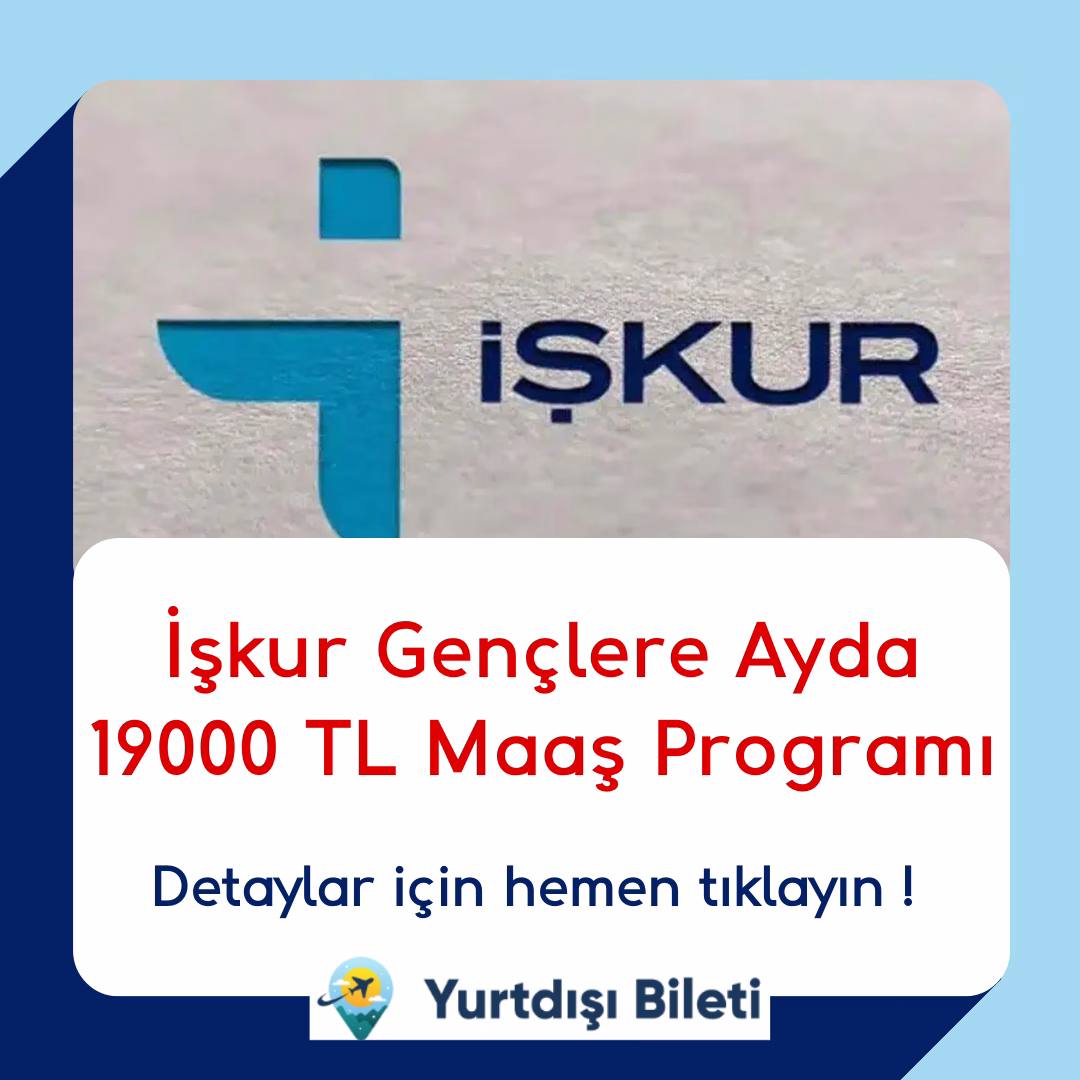 İşkur Gençlere Ayda 19000 TL Maaş Programı