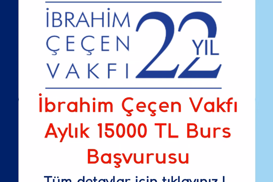 İbrahim Çeçen Vakfı Aylık 15000 TL Burs Başvurusu